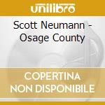 Scott Neumann - Osage County cd
