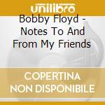 Bobby Floyd - Notes To And From My Friends cd musicale di Bobby Floyd