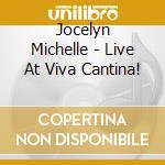 Jocelyn Michelle - Live At Viva Cantina! cd musicale di Jocelyn Michelle