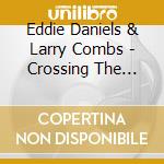 Eddie Daniels & Larry Combs - Crossing The Line cd