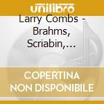 Larry Combs - Brahms, Scriabin, Prokofiev cd musicale di Larry Combs