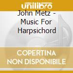 John Metz - Music For Harpsichord cd