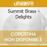 Summit Brass - Delights cd musicale di Summit Brass