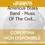 Americus Brass Band - Music Of The Civil War cd