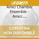 Amici Chamber Ensemble - Amici: Beethoven, Zemlinsky, Chan Ka Nin cd musicale di Amici Chamber Ensemble