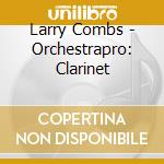 Larry Combs - Orchestrapro: Clarinet