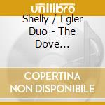 Shelly / Egler Duo - The Dove Descending cd musicale di Shelly/egler Duo