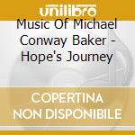 Music Of Michael Conway Baker - Hope's Journey cd musicale di Music Of Michael Conway Baker