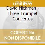 David Hickman - Three Trumpet Concertos cd