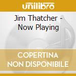Jim Thatcher - Now Playing cd