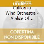 California Wind Orchestra - A Slice Of America cd musicale di California Wind Orchestra