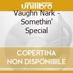 Vaughn Nark - Somethin' Special cd