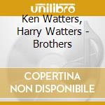 Ken Watters, Harry Watters - Brothers cd
