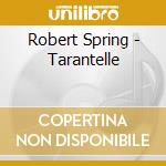 Robert Spring - Tarantelle cd musicale di Robert Spring
