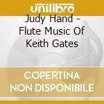 Judy Hand - Flute Music Of Keith Gates cd musicale di Judy Hand