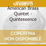 American Brass Quintet - Quintessence cd musicale di American Brass Quintet