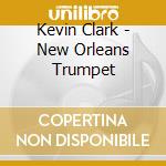Kevin Clark - New Orleans Trumpet cd