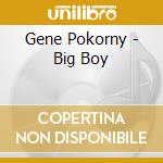 Gene Pokorny - Big Boy cd