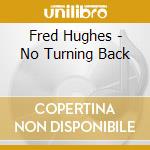 Fred Hughes - No Turning Back cd