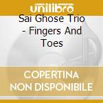 Sai Ghose Trio - Fingers And Toes