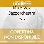 Mike Vax Jazzorchestra - Bigbandjazz.net cd musicale di Mike Vax Jazzorchestra