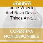 Laurie Wheeler And Nash Deville - Things Ain't What They Used To Be cd musicale di Laurie Wheeler And Nash Deville
