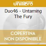 Duo46 - Untaming The Fury cd