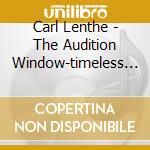 Carl Lenthe - The Audition Window-timeless Trombone Tales cd musicale di Carl Lenthe