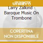 Larry Zalkind - Baroque Music On Trombone