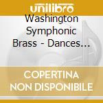Washington Symphonic Brass - Dances With Brass cd musicale di Washington Symphonic Brass