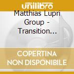 Matthias Lupri Group - Transition Sonic cd musicale di Matthias Lupri Group