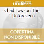 Chad Lawson Trio - Unforeseen cd