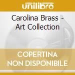 Carolina Brass - Art Collection cd musicale di Carolina Brass