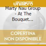 Marty Nau Group - At The Bouquet Chorale