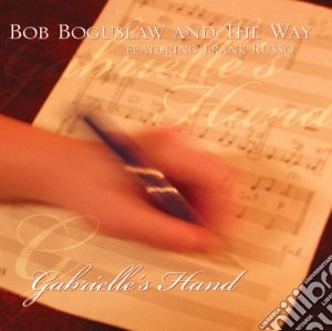 Bob Boguslaw And The Way - Gabrielle's Hand cd musicale di Bob Boguslaw And The Way