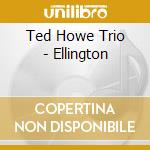 Ted Howe Trio - Ellington cd