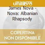 James Nova - Nova: Albanian Rhapsody cd