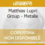 Matthias Lupri Group - Metalix cd