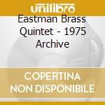 Eastman Brass Quintet - 1975 Archive cd musicale di Eastman Brass Quintet