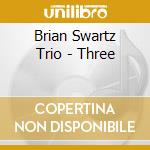 Brian Swartz Trio - Three cd musicale di Brian swartz trio