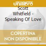 Scott Whitfield - Speaking Of Love cd