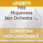 Pete Mcguinness Jazz Orchestra - First Flight cd musicale di Pete Mcguinness Jazz Orchestra