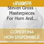 Steven Gross - Masterpieces For Horn And Strings cd