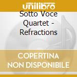 Sotto Voce Quartet - Refractions cd musicale di Sotto Voce Quartet