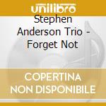 Stephen Anderson Trio - Forget Not cd