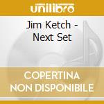 Jim Ketch - Next Set cd