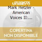 Mark Hetzler - American Voices II: Sonatas cd musicale di Mark Hetzler