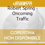 Robert Spring - Oncoming Traffic cd