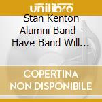 Stan Kenton Alumni Band - Have Band Will Travel cd