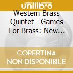 Western Brass Quintet - Games For Brass: New Music For Brass Quintet cd musicale di Western Brass Quintet